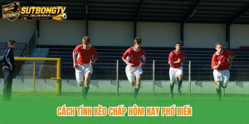 Cách tính kèo chấp hôm nay phổ biến